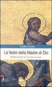 Le feste della madre di Dio. Meditazioni per le ricorrenze mariane