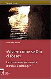 Vivere come se Dio ci fosse. La scommessa sulla verità di Pascal e Ratzinger