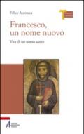 Francesco, un nome nuovo. Vita di un uomo santo