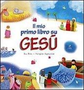 Il mio primo libro su Gesù. Ediz. illustrata