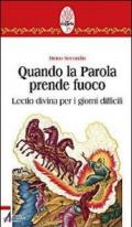 Quando la parola prende fuoco. Lectio divina per i giorni difficili