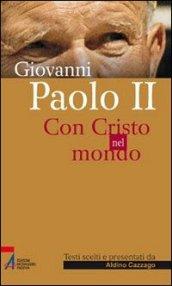 Giovanni Paolo II. Con Cristo nel mondo