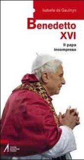 Benedetto XVI. Il papa incompreso