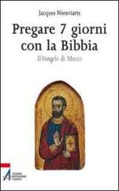 Pregare 7 giorni con la Bibbia. Il Vangelo di Marco