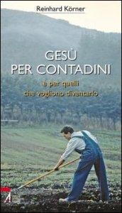 Gesù per contadini e per quelli che vogliono diventarlo