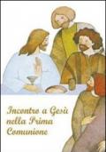 Incontro a Gesù nella prima comunione. Riflessioni e preghere per i fanciulli