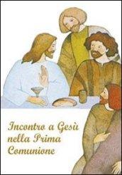 Incontro a Gesù nella prima comunione. Riflessioni e preghere per i fanciulli