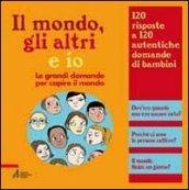 Il mondo, gli altri e io. Le grandi domande per capire il mondo