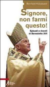 «Signore, non farmi questo!». Episodi e ricordi di Benedetto XVI