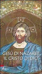 Gesù di Nazaret, il Cristo di Dio