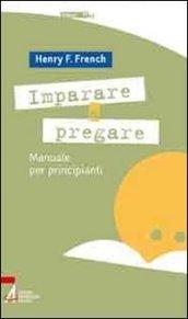 Imparare a pregare. Manuale per principianti