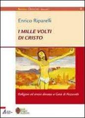 I mille volti di Cristo. Religioni ed eresie dinanzi a Gesù di Nazareth