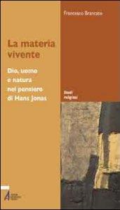 La materia vivente. Dio, uomo e natura del pensiero di Hans Jonas