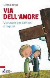 Via dell'amore. Via crucis per bambini e ragazzi