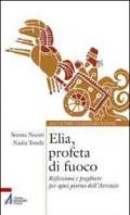 Elia, profeta di fuoco. Riflessioni e preghiere per ogni giorno dell'Avvento