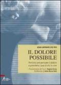 Il dolore possibile. Percorsi per pensare il dolore e prendersi cura di chi lo vive