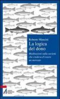 La logica del dono. Meditazioni sulla società che credeva d'essere un mercato