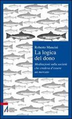 La logica del dono. Meditazioni sulla società che credeva d'essere un mercato