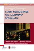 Come progredire nel cammino spirituale. I processi della crescita. Laboratorio formativo