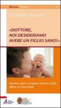 «Dottore, noi desideriamo avere un figlio sano!» Mamma, papà e terapeuta dinanzi al figlio affetto da spina bifida