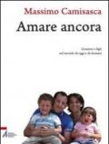 Amare ancora. Genitori e figli nel mondo di oggi e di domani