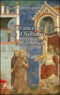Francesco e il sultano. Lo «spirito di Assisi» e la profezia della pace