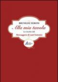 Alla mia tavola. Le ricette del messaggero di sant'Antonio