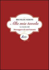 Alla mia tavola. Le ricette del messaggero di sant'Antonio