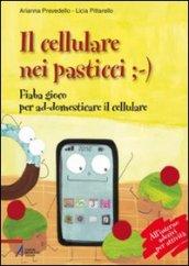 Il cellulare nei pasticci ;-). Fiaba gioco per ad-domesticare il cellulare