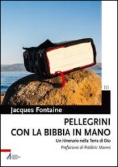 Pellegrini con la Bibbia in mano. Un itinerario nella terra di Dio