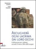 Asciugherà ogni lacrima dai loro occhi. Celebrazioni per i defunti secondo il nuovo rito delle esequie