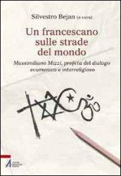 Un francescano sulle strade del mondo. Massimiliano Mizzi, profeta del dialogo ecumenico e interreligioso