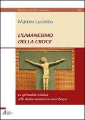 L'umanesimo della croce. La spiritualità cristiana nelle diverse vocazioni in Louis Bouyer