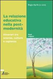 La relazione educativa nella post-modernità. Itinerari tra scienze, culture e sapienza