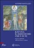 Ravviva il dono di Dio che è in te. Esercizi spirituali sull'iniziazione cristiana