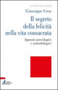 Il segreto della felicità nella vita consacrata. Appunti psicologici e metodologici