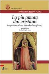 La più amata dai cristiani. La pietà mariana secondo il magistero