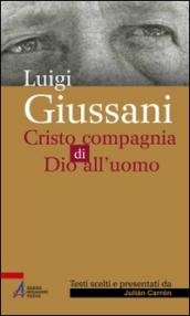 Luigi Giussani. Cristo compagnia di Dio all'uomo