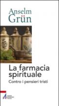 La farmacia spirituale. Contro i pensieri tristi