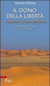 Il dono della libertà. Meditazioni sul libro dell'Esodo