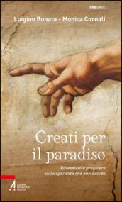 Creati per il paradiso. Riflessioni e preghiere sulla speranza che non delude