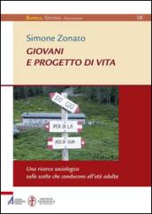 Giovani e progetto di vita. Una ricerca sociologica sulle scelte che conducono all'età adulta