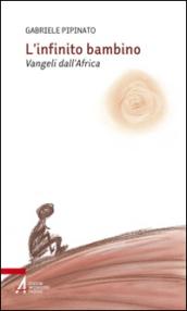 L'infinito bambino. Vangeli dall'Africa