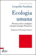 Ecologia umana. Percorso etico e teologico sui passi di papa Francesco