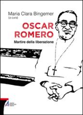 Oscar Romero. Martire della liberazione