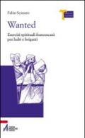 Wanted. Esercizi spirituali francescani per ladri e briganti