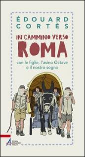 In cammino verso Roma con le figlie, l'asino Octave e il nostro sogno