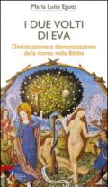 I due volti di Eva. Divinizzazione e demonizzazione della donna nella Bibbia