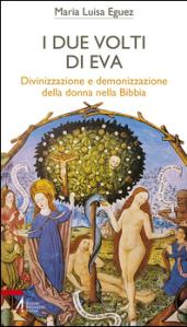 I due volti di Eva. Divinizzazione e demonizzazione della donna nella Bibbia