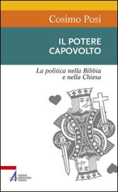 Il potere capovolto. La politica nella Bibbia e nella Chiesa